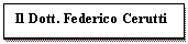 Casella di testo: Il Dott. Federico Cerutti
