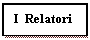 Casella di testo: I  Relatori